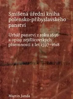 Slovenské a české dejiny Smíšená úřední kniha polensko-přibyslavského panství - Martin Janda