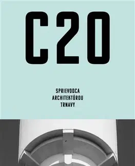 Architektúra C20 - Sprievodca architektúrou Trnavy - Martin Zaiček