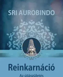 Ezoterika - ostatné Reinkarnáció - Sri Aurobindo