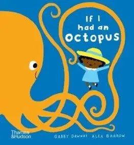 Leporelá, krabičky, puzzle knihy If I had an octopus - Gabby Dawnay,Alex Barrow