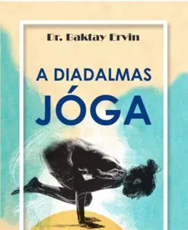 Joga, meditácia A diadalmas jóga - Ervin Baktay