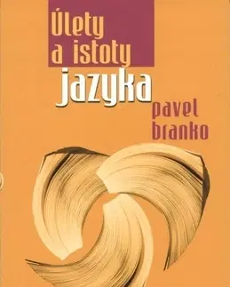 Literárna veda, jazykoveda Úlety a istoty jazyka - Pavel Branko