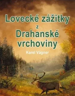 Česká beletria Lovecké zážitky z Drahanské vrchoviny - Karel Vágner