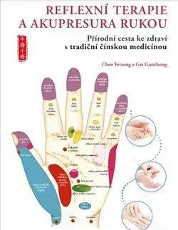 Alternatívna medicína - ostatné Reflexní terapie & akupresura rukou - Chen Feisong,Gai Guozhong