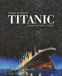 História - ostatné Titanic: Nikdo nechtěl uvěřit - Václav Králíček