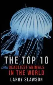 Prírodné vedy - ostatné The Top 10 Deadliest Animals in the World - Slawson Larry