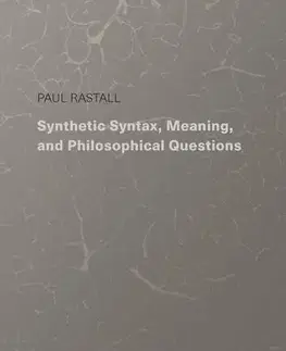 Odborná a náučná literatúra - ostatné Synthetic Syntax, Meaning, and Philosophical Questions - Paul Rastall