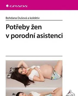 Gynekológia a pôrodníctvo Potřeby žen v porodní asistenci - Bohdana Dušová,Kolektív autorov