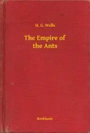 Svetová beletria The Empire of the Ants - Herbert George Wells