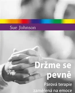 Psychológia, etika Držme se pevně - Sue Johnson
