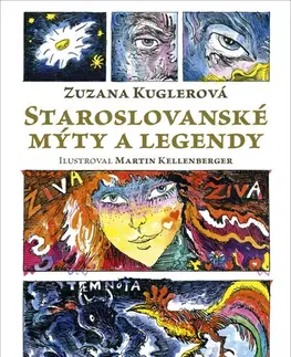 Bájky a povesti Staroslovanské mýty a legendy - Zuzana Kuglerová,Martin Kellenberger