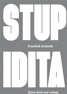 Eseje, úvahy, štúdie Stupidita - František Koukolík