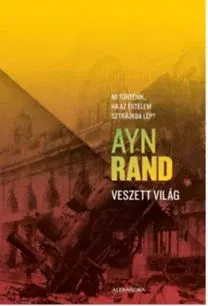 Detektívky, trilery, horory Veszett világ - Mi történik, ha az értelem sztrájkba lép? - Ayn Rand