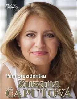 Politika Pani prezidentka Zuzana Čaputová - Petr Čermák,Dana Čermáková