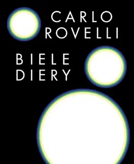 Astronómia, vesmír, fyzika Biele diery - Carlo Rovelli,Martin Kolenič