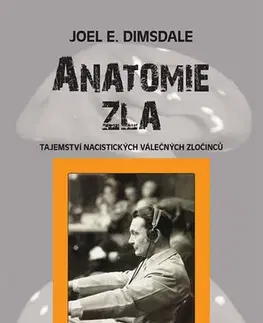 Medicína - ostatné Anatomie zla - Tajemství nacistických válečných zločinců - Joel E. Dimsdale