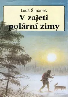 Cestopisy V zajetí polární zimy - Leoš Šimánek,Jindřich Čapek,Zdena Koutenská