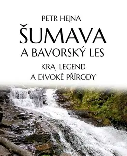 Geografia - ostatné Šumava a Bavorský les - Petr Hejna