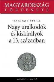 Svetové dejiny, dejiny štátov Nagy uralkodók és kiskirályok a 13. században - Attila Zsoldos