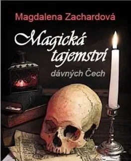Mystika, proroctvá, záhady, zaujímavosti Magická tajemství dávných Čech - Magdalena Zachardová
