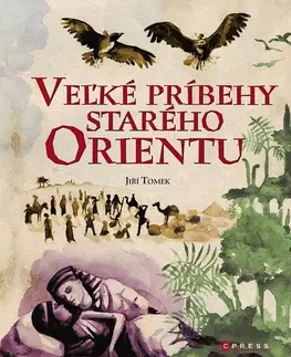 Mytológia Veľké príbehy starého Orientu - Jiří Tomek