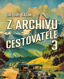 Cestopisy Z archivu cestovatele 3 - Jiří Baum