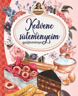 Sladká kuchyňa Kedvenc süteményeim - Horváth Ilona receptekkel - Ilona Horváth