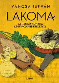 Národná kuchyňa - ostatné Lakoma 3. - A francia konyha legfinomabb ételeiből - István Váncsa