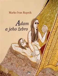 Kresťanstvo Adam a jeho žebro - Marko Rupnik