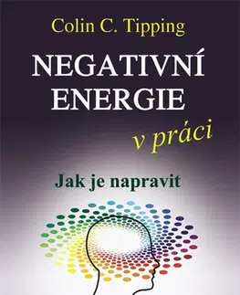 Psychológia, etika Negativní energie v práci - Colin C. Tipping