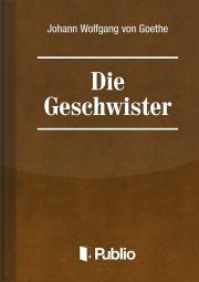 Svetová beletria Die Geschwister-Ein Schauspiel in einem Akt - Johann Wolfgang von Goethe