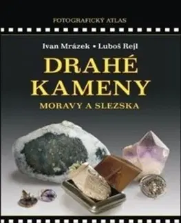 Geografia, geológia, mineralógia Drahé kameny Moravy a Slezska - Ivan Mrázek,Luboš Rejl