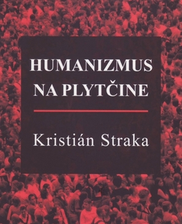 Slovenská beletria Humanizmus na plytčine - Kristián Straka