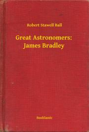 Svetová beletria Great Astronomers: James Bradley - Ball Robert Stawell