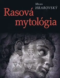 Sociológia, etnológia Rasová mytológia - Milan Hrabovský
