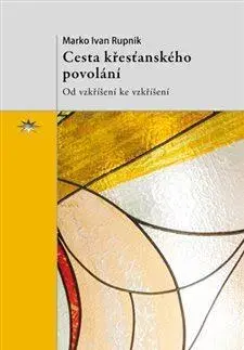 Kresťanstvo Cesta křesťanského povolání - Marko Ivan Rupnik