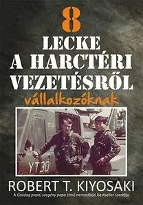 Podnikanie, obchod, predaj 8 lecke a harctéri vezetésről vállalkozóknak - Robert T. Kiyosaki