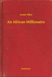 Svetová beletria An African Millionaire - Grant Allen
