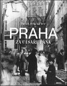 Fotografia Praha za císaře pána - Pavel Scheufler