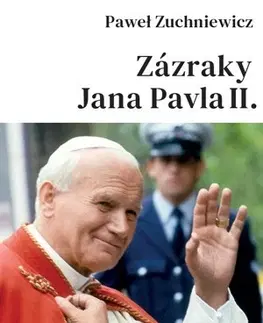 Kresťanstvo Zázraky Jana Pavla II. - Zuchniewicz Pawel