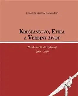 Eseje, úvahy, štúdie Kresťanstvo, Etika a Verejný život - Ľubomír Martin Ondrášek