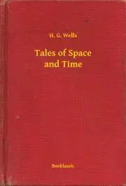 Svetová beletria Tales of Space and Time - Herbert George Wells