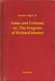 Svetová beletria Fame and Fortune; or, The Progress of Richard Hunter - Alger Horatio