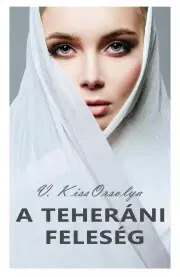Detektívky, trilery, horory A teheráni feleség - V. Kiss Orsolya