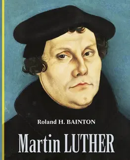 História Martin Luther: Zde stojím a nemohu jinak - R. H. Bainton