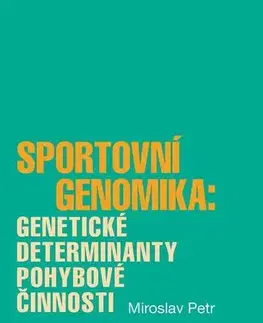 Všeobecne o športe Sportovní genomika: genetické determinanty pohybové činnosti - Petr Miroslav