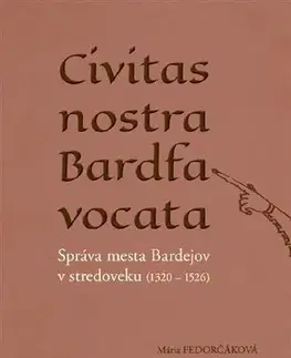 Slovenské a české dejiny Civitas nostra Bardfa vocata - Mária Fedorčáková