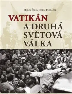 Druhá svetová vojna Vatikán a druhá světová válka - Tomáš Petráček,Marek Šmid