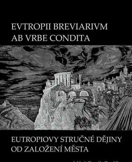 História EVTROPII BREVIARIVM AB VRBE CONDITA / Eutropiovy stručné dějiny od založení Města - Tomáš Dvořák