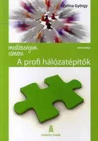 Odborná a náučná literatúra - ostatné Mesterségem címere bemutatja: A profi hálózatépítők - György Zelina